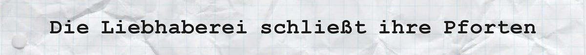 Die Liebhaberei schließt ihre Pforten